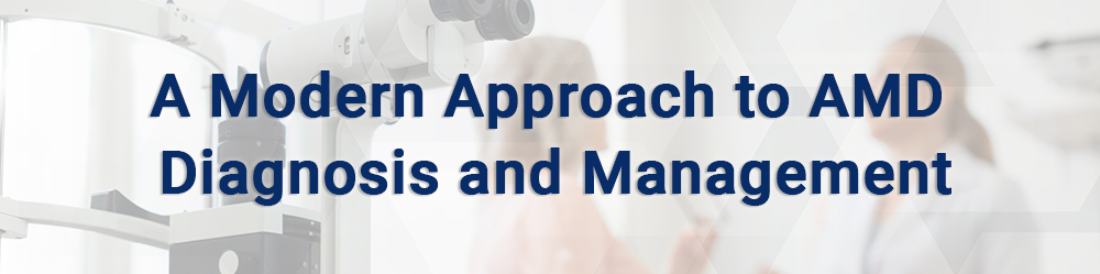 A Modern Approach to AMD Diagnosis and Management